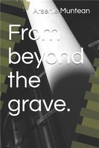 From beyond the grave.