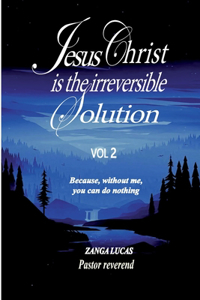 Jesus Christ is the irreversible solution