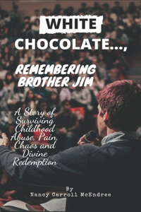 White Chocolate..., Remember Brother Jim