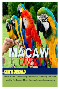 Macaw Care Guides: Know about the macaw parrots: care, housing, behavior, health, feeding and how they make good companion