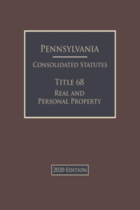 Pennsylvania Consolidated Statutes Title 68 Real and Personal Property 2020 Edition