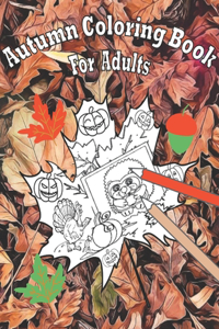 Autumn Coloring Book For Adults: Country Autumn Coloring Book with Beautiful Scenes of Autumn, Adorable Animals, Charming Landscapes and Relaxing Fall Designs -New and Expanded Edit