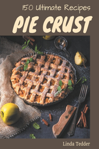 150 Ultimate Pie Crust Recipes