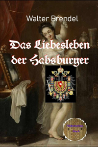 Das Liebesleben der Habsburger
