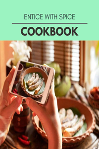 Entice With Spice Cookbook