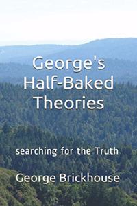 George's Half-Baked Theories