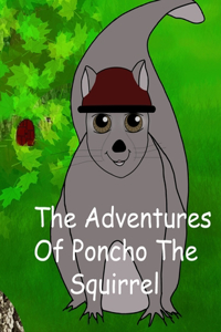 Adventures of Poncho the Squirrel!!