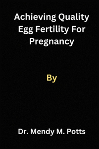 Achieving Quality egg fertility for pregnancy