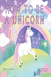 How To Be A Unicorn
