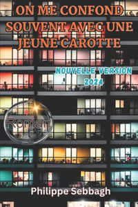 On me confond souvent avec une jeune carotte --- Version 2024 ---