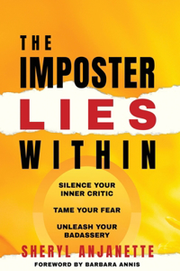 Imposter Lies Within: Silence Your Inner Critic, Tame Your Fear, Unleash Your Badassery