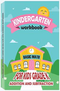 Kindergarten Workbook - Basic Math for Kids Grade K - Addition and Subtraction Workbook