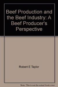 Beef Production and the Beef Industry: A Beef Producer's Perspective