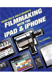 Hand Held Hollywood's Filmmaking with the iPad & iPhone