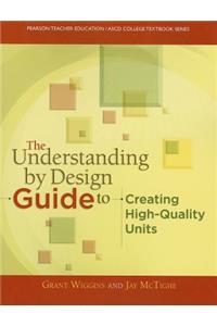 The The Understanding by Design Guide to Creating High-Quality Units Understanding by Design Guide to Creating High-Quality Units