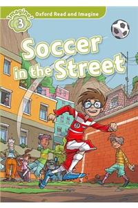 Oxford Read and Imagine: Level 3: Soccer in the Street