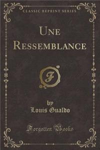 Une Ressemblance (Classic Reprint)