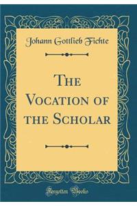 The Vocation of the Scholar (Classic Reprint)