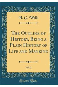The Outline of History, Being a Plain History of Life and Mankind, Vol. 2 (Classic Reprint)