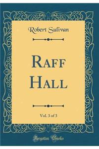Raff Hall, Vol. 3 of 3 (Classic Reprint)