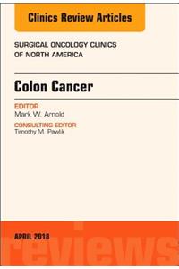 Colon Cancer, an Issue of Surgical Oncology Clinics of North America