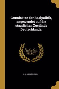Grundsätze der Realpolitik, angewendet auf die staatlichen Zustände Deutschlands.