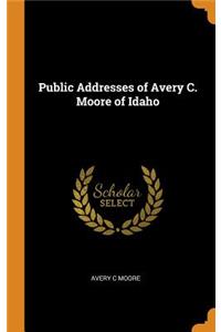 Public Addresses of Avery C. Moore of Idaho