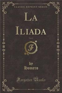 La Iliada, Vol. 2 (Classic Reprint)