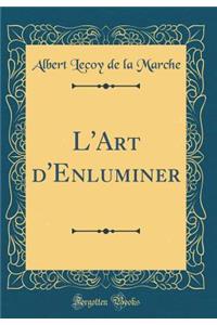 L'Art d'Enluminer (Classic Reprint)