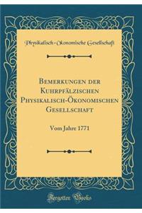 Bemerkungen Der KuhrpfÃ¤lzischen Physikalisch-Ã?konomischen Gesellschaft: Vom Jahre 1771 (Classic Reprint)