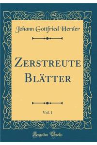 Zerstreute BlÃ¤tter, Vol. 1 (Classic Reprint)