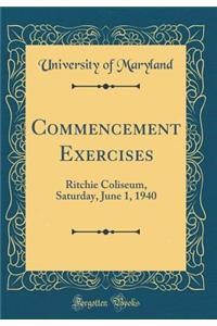 Commencement Exercises: Ritchie Coliseum, Saturday, June 1, 1940 (Classic Reprint)