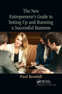The New Entrepreneur's Guide to Setting Up and Running a Successful Business