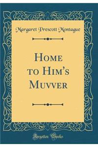 Home to Him's Muvver (Classic Reprint)