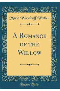 A Romance of the Willow (Classic Reprint)