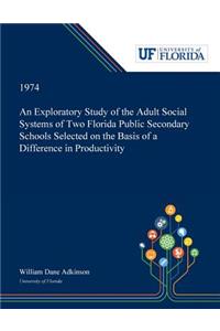 Exploratory Study of the Adult Social Systems of Two Florida Public Secondary Schools Selected on the Basis of a Difference in Productivity.