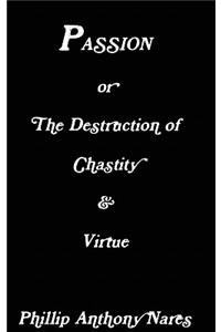 Passion or The Destruction of Chastity & Virtue