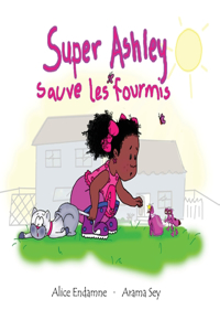 Super Ashley Sauve Les Fourmis