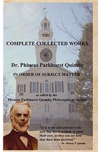 The Complete Collected Works of Dr. Phineas Parkhurst Quimby (Hardcover Edition)