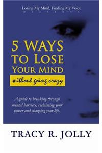 5 Ways to Lose Your Mind