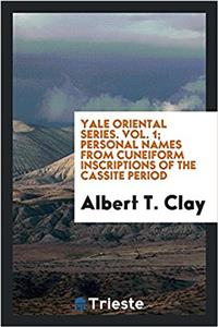 Yale oriental series. Vol. 1; Personal names from cuneiform inscriptions of the Cassite Period