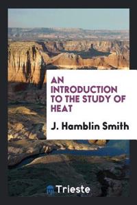 Introduction to the Study of Heat