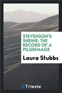 Stevenson's Shrine: The Record of a Pilgrimage