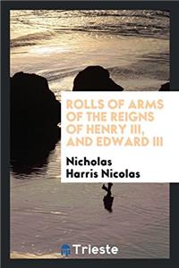 ROLLS OF ARMS OF THE REIGNS OF HENRY III