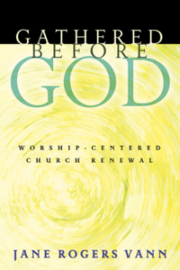 Gathered Before God: Worship-Centered Church Renewal