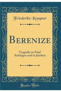 Berenize: TragÃ¶die in FÃ¼nf AufzÃ¼gen Und in Jamben (Classic Reprint)