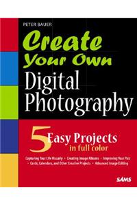 Create Your Own Digital Photography