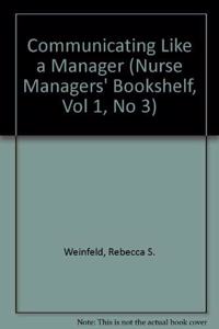 Communicating Like a Manager (Nurse Managers' Bookshelf, Vol 1, No 3)