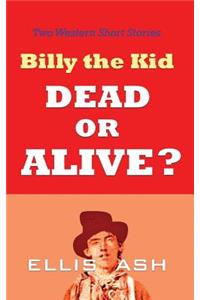 Billy the Kid, Dead or Alive?