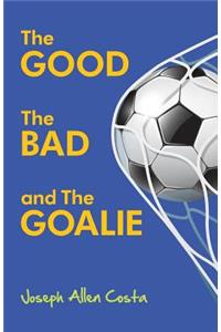 The Good The Bad and The Goalie